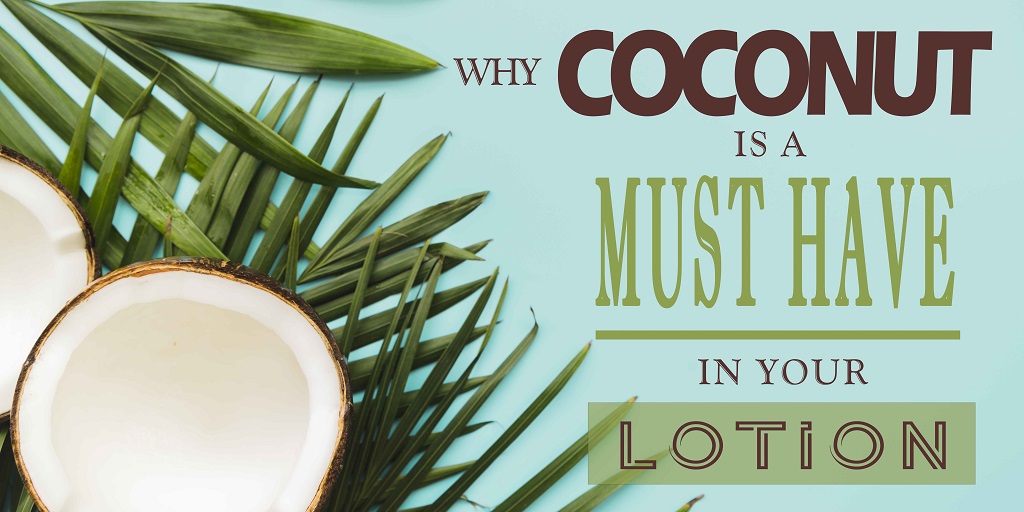 Why Coconut Is a Must-Have Ingredient in Your LoWhy Coconut Is a Must-Have Ingredient in Your Lotion