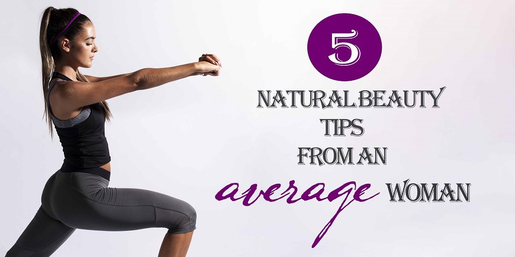 5 natural beauty tips from an average woman