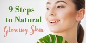 9 steps to natural glowing skin