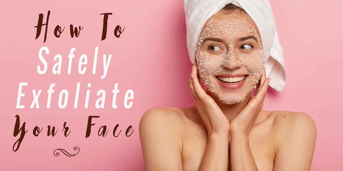 safely exfoliation of the face