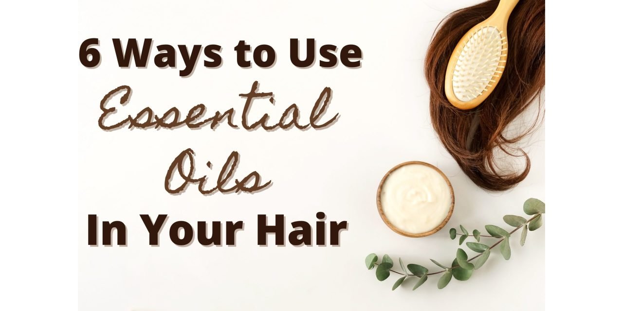 using essentials oils in the hair