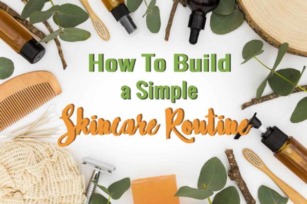 how to build a simple skincare routine