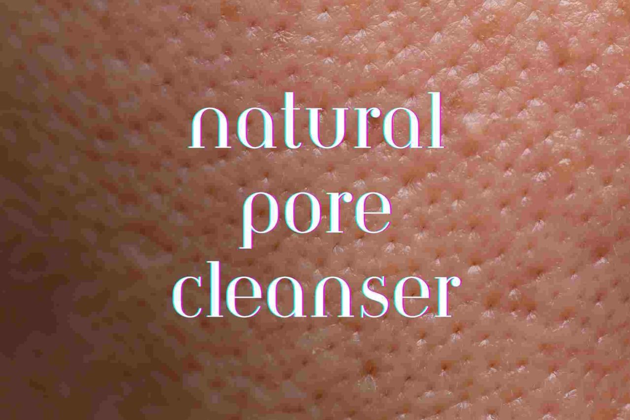 natural pore cleanser